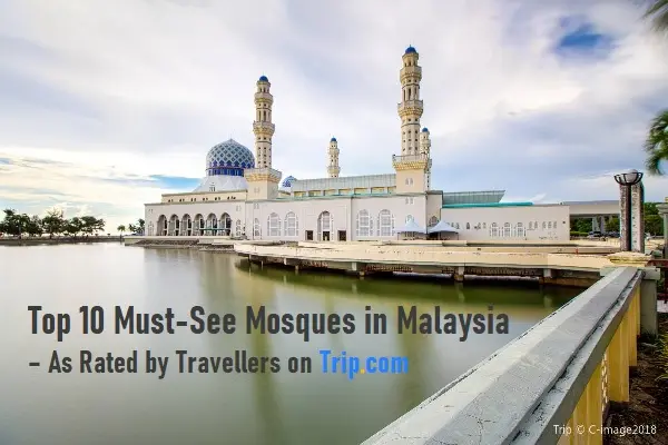 Top 10 Must-See Mosques in Malaysia – As Rated by Travellers on Trip.com