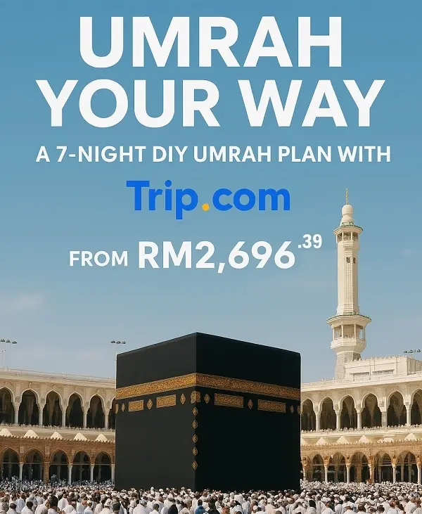 Umrah Your Way : A 7-Night DIY Umrah Plan with Trip.com (From RM2,696.39)