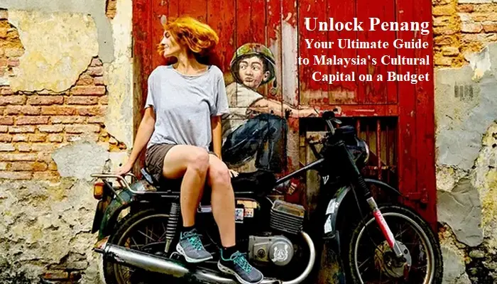 Unlock Penang: Your Ultimate Guide to Malaysia's Cultural Capital on a Budget