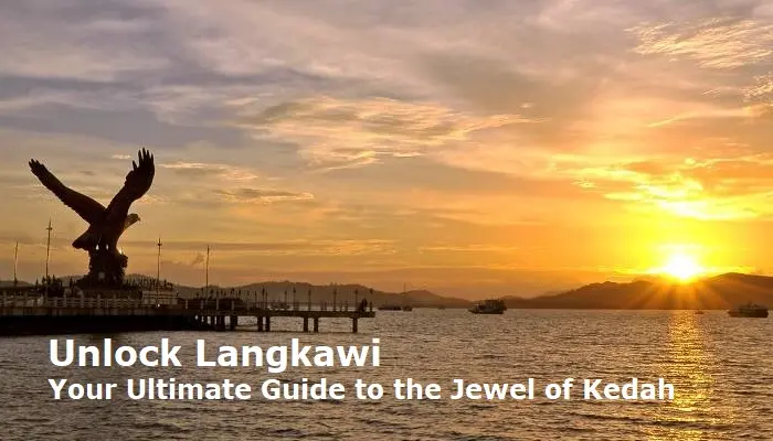 Unlock Langkawi: Your Ultimate Guide to the Jewel of Kedah