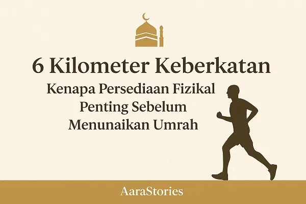 6 Kilometer Keberkatan: Kenapa Persediaan Fizikal Penting Sebelum Menunaikan Umrah