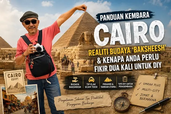 Panduan Kembara Cairo: Realiti Pahit Budaya ‘Baksheesh’ & Kenapa Anda Perlu Fikir Dua Kali Untuk DIY