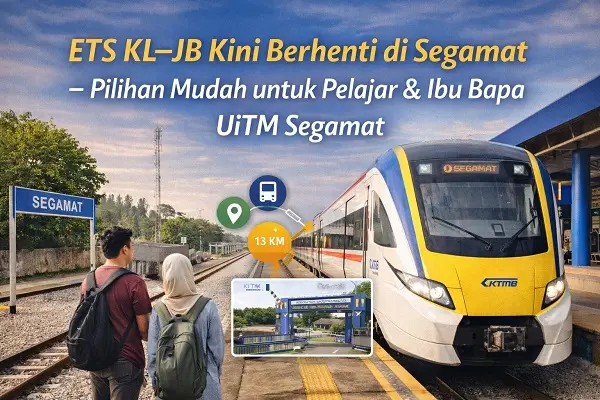 ETS KL–JB Kini Berhenti di — Pilihan Mudah untuk Pelajar & Ibu Bapa UiTM Segamat