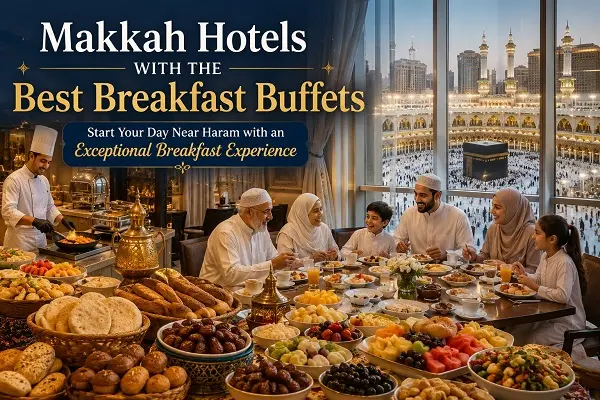 Makkah Hotels with the Best Breakfast Buffets