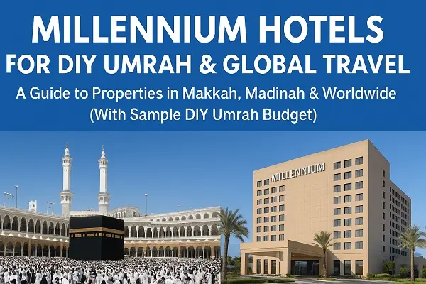 Millennium Hotels for DIY Umrah & Global Travel - A Guide to Properties in Makkah, Madinah & Worldwide