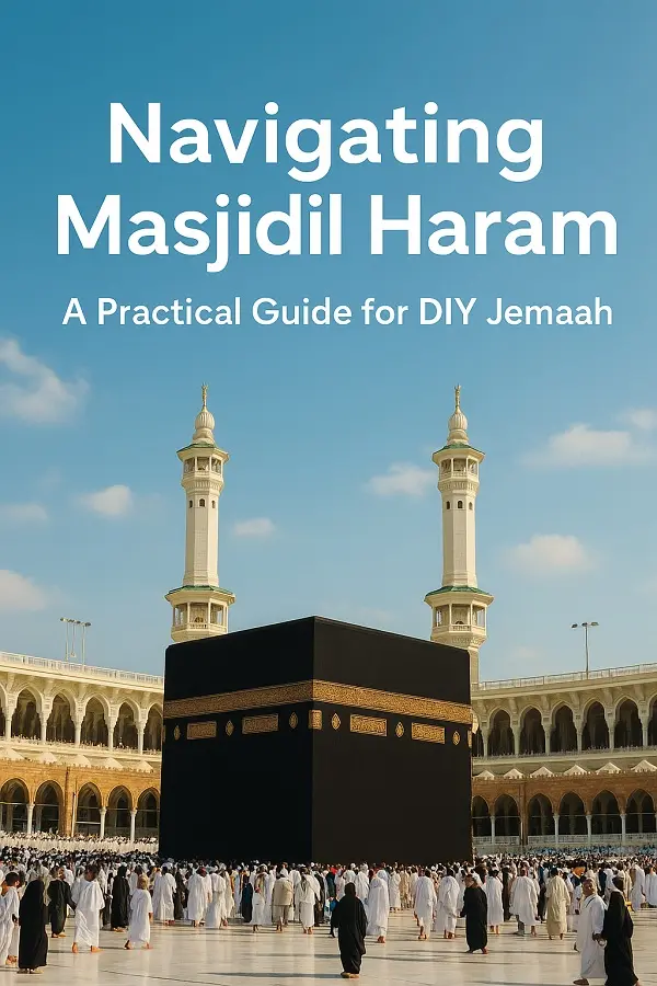 Navigating Masjidil Haram: A Practical Guide for DIY Jemaahxxx
