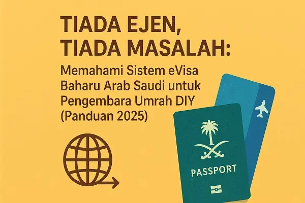 Tiada Ejen, Tiada Masalah: Memahami Sistem eVisa Baharu Arab Saudi untuk Pengembara Umrah DIY (Panduan 2025)