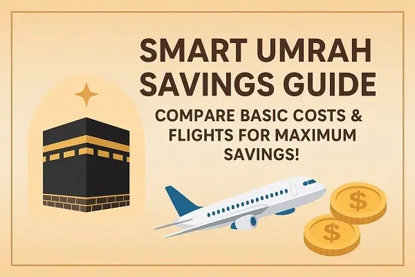 ✨ Smart Umrah Savings Guide: Compare Basic Costs & Flights for Maximum Savings!