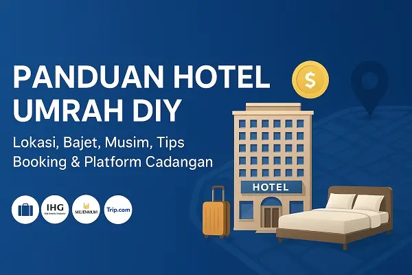 Panduan Hotel Umrah DIY — Lokasi, Bajet, Musim, Tips Booking & Platform Cadangan