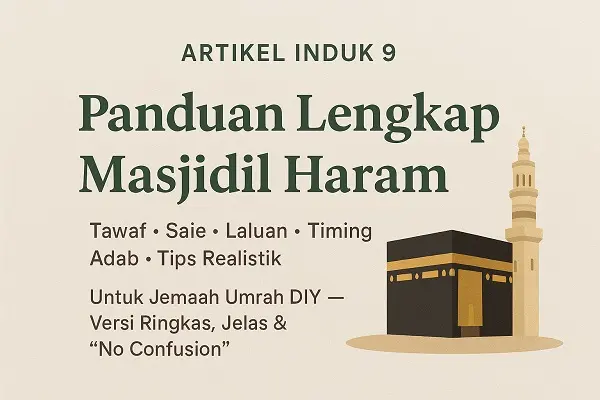 Panduan Lengkap Masjidil Haram (Tawaf, Saie, Laluan, Timing & Adab)