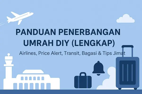 Panduan Penerbangan Umrah DIY (Lengkap): Airlines, Price Alert, Transit, Bagasi & Tips Jimat