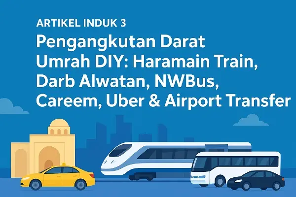 Pengangkutan Darat Umrah DIY: Haramain Train, Darb Alwatan, NWBus, Careem, Airport Transfer & Rental Car
