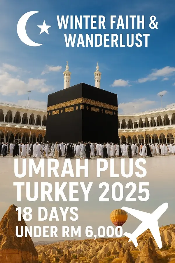 Winter Faith & Wanderlust: Umrah Plus Turkey 2025 — 18 Days Under RM6,000