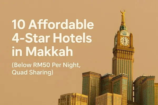 10 Affordable 4-Star Hotels in Makkah (Below RM50 Per Night, Quad Sharing)