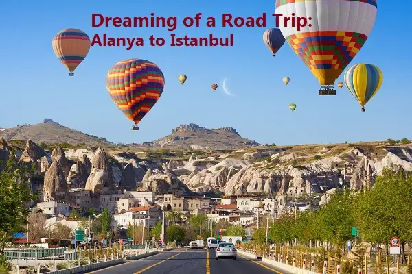 Dreaming of a Road Trip: Alanya to Istanbul (Inspired by Halalbooking)