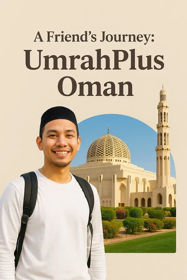 A Friend’s Journey: UmrahPlus Oman