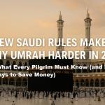 New Saudi Rules Make DIY Umrah Harder in 2025: What Every Pilgrim Must Know (and Smart Ways to Save Money)