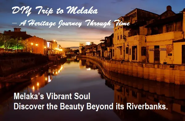 DIY Trip to Melaka – A Heritage Journey Through Time