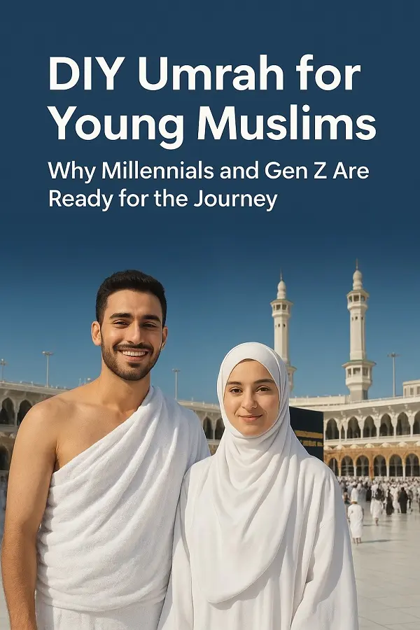 DIY Umrah for Young Muslims: Why Millennials and Gen Z Are Ready for the Journey