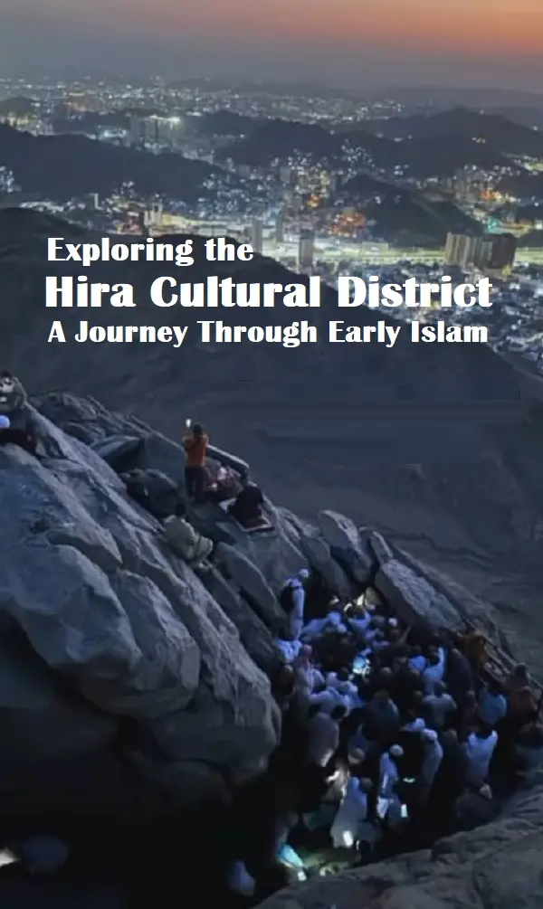 Exploring the Hira Cultural District: A Journey Through Early Islam