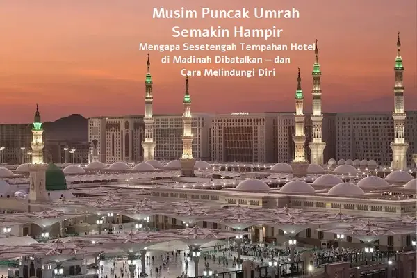 Musim Puncak Umrah Semakin Hampir: Mengapa Sesetengah Tempahan Hotel di Madinah Dibatalkan — dan Cara Melindungi Diri