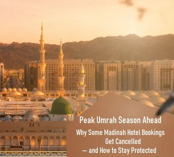 Peak Umrah Season Ahead: Why Some Madinah Hotel Bookings Get Cancelled — and How to Stay Protected