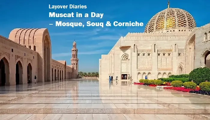 Layover Diaries: Muscat in a Day– Mosque, Souq & Corniche
