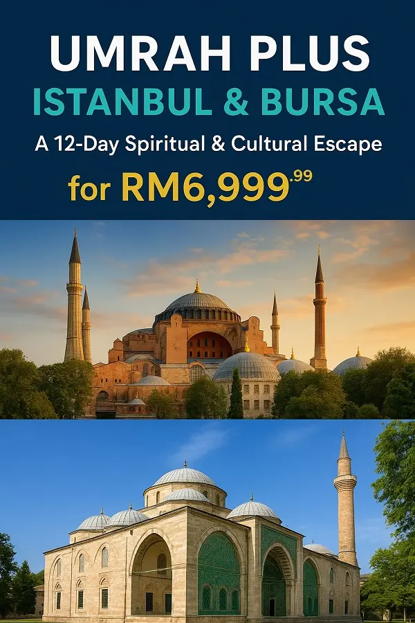 Umrah Plus Istanbul & Bursa : A 12-Day Spiritual & Cultural Escape for RM6,999.99