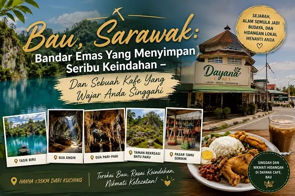 Bau, Sarawak: Bandar Emas Yang Menyimpan Seribu Keindahan – Dan Sebuah Kafe Yang Wajar Anda Singgahi