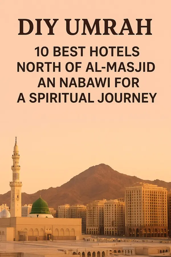 DIY Umrah — 10 Best Hotels North of Al-Masjid An Nabawi for a Spiritual Journey