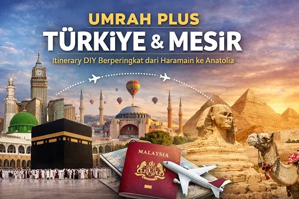 Umrah Plus Turkiye & Mesir: Itinerary DIY Berperingkat dari Haramain ke Anatolia