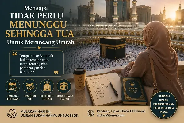 Mengapa Tidak Perlu Menunggu Sehingga Tua Untuk Merancang Umrah