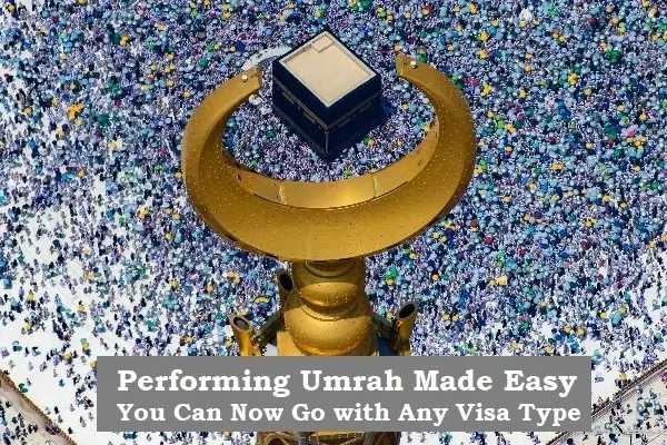Performing Umrah Made Easy: You Can Now Go with Any Visa Type