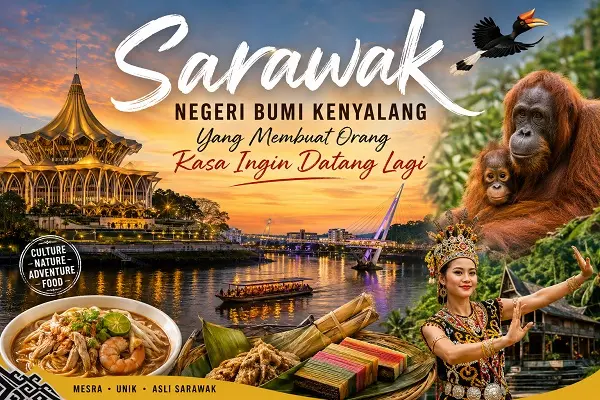 Sarawak — Negeri Bumi Kenyalang Yang Membuat Orang Rasa Ingin Datang Lagi
