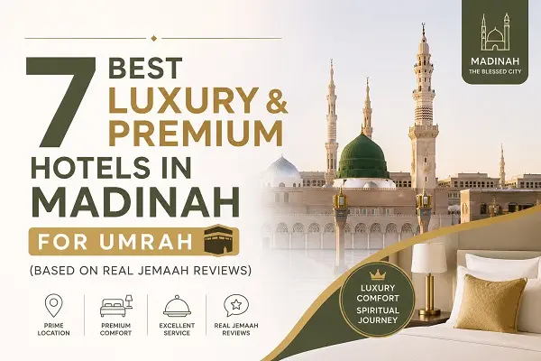 7 Best Luxury & Premium Hotels in Madinah for Umrah (Based on Real Jemaah Reviews)