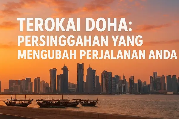 Terokai Doha: Persinggahan Yang Mengubah Perjalanan Anda