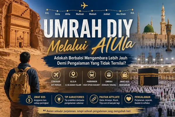Umrah DIY Melalui AlUla: Adakah Berbaloi Mengembara Lebih Jauh Demi Pengalaman Yang Tidak Ternilai?